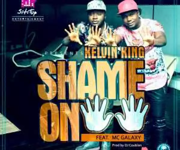 Kelvin King - Shame on You (Prod. By DJ Coublon) ft. Mc Galaxy